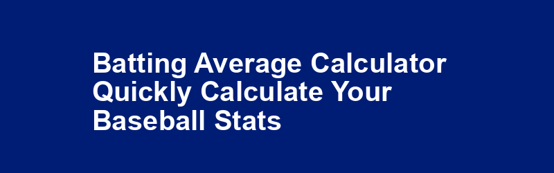 Batting Average Calculator - Quickly Calculate Your Baseball Stats